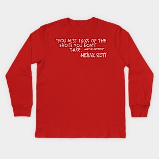 You Miss 100% of the Shots You Don't Take - Michael Scott Kids Long Sleeve T-Shirt